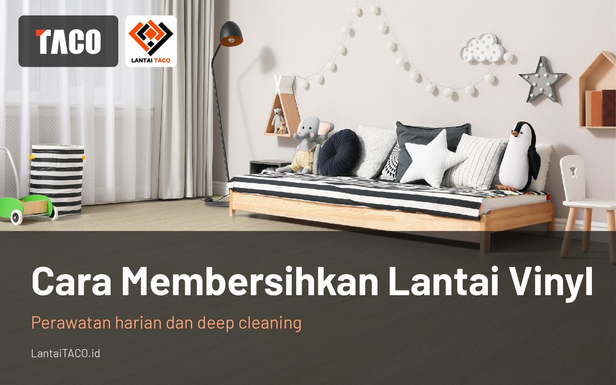 Cara Membersihkan Lantai Vinyl: perawatan harian dan deep cleaning, dengan lantai vinyl Taco TV3013